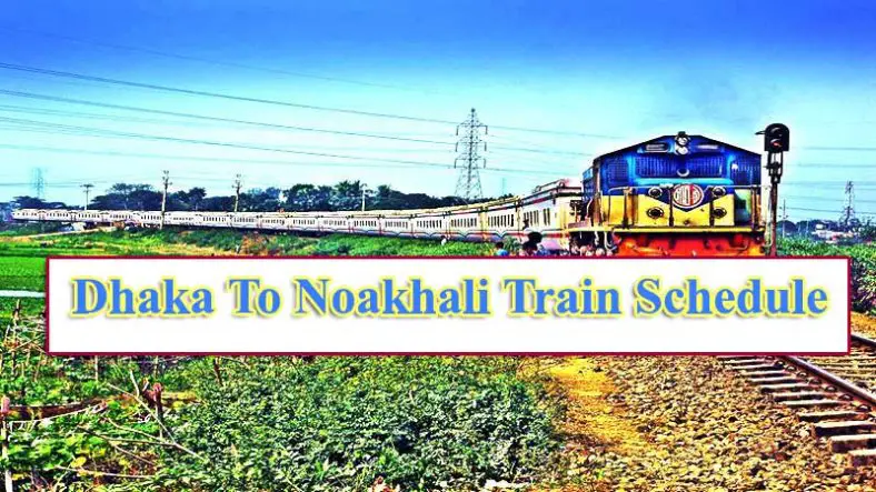 Dhaka to Noakhali Train Schedule & Ticket Price
