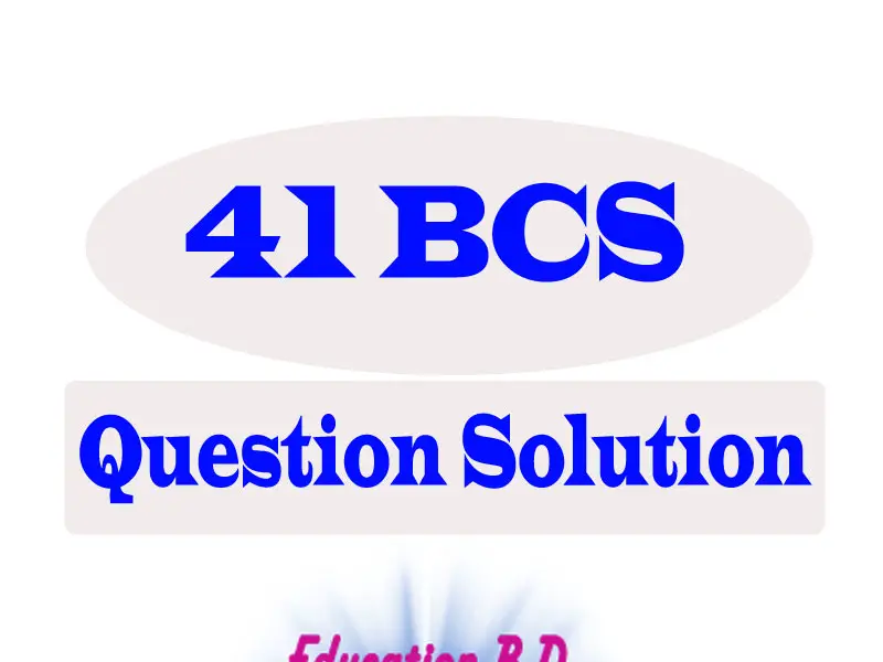 41st BCS Question Solution 2021