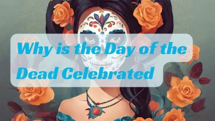 Why is the Day of the Dead Celebrated