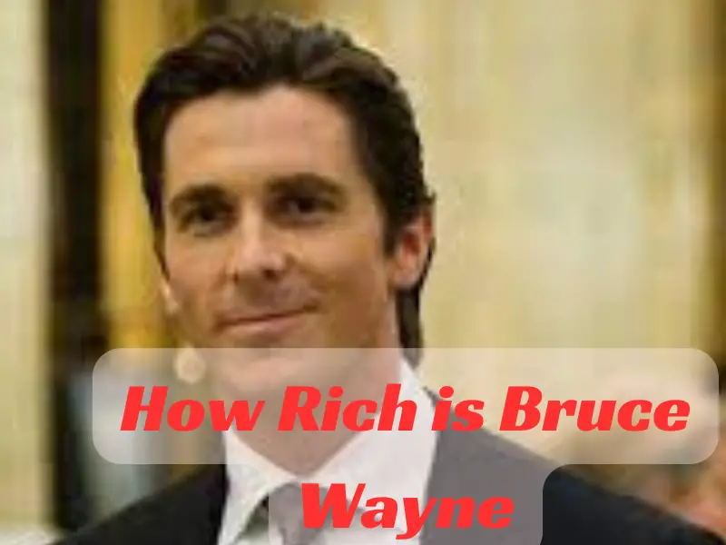 How Rich is Bruce Wayne