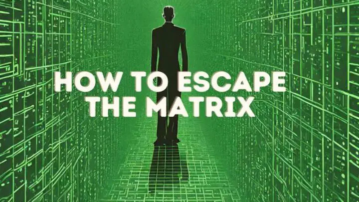 How To Escape The Matrix