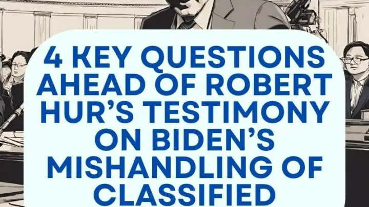 4 key questions ahead of Robert Hur’s testimony on Biden’s mishandling of classified documents