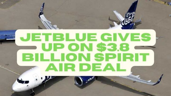 JetBlue Gives Up on $3.8 Billion Spirit Air Deal