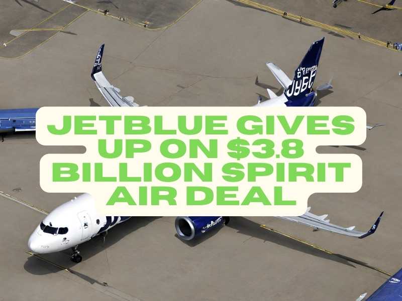 JetBlue Gives Up on $3.8 Billion Spirit Air Deal